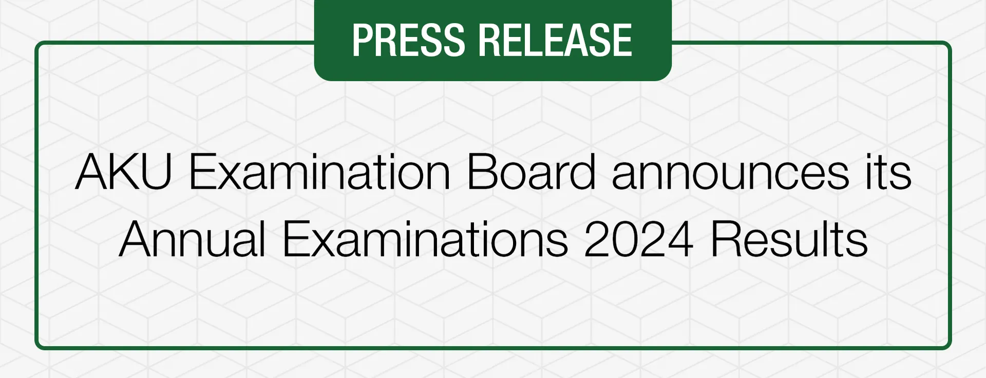 Press Release - AKU-EB 2024 Results Nurture Excellence and Hope in Students